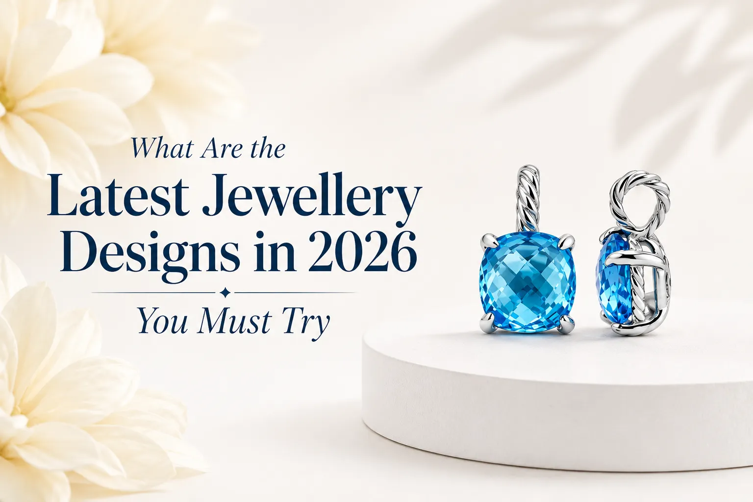 What Are the Latest Jewellery Designs in 2026 You Must Try